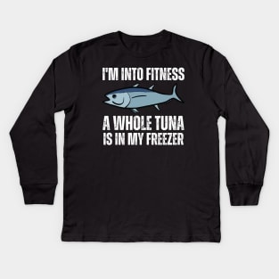 I'm Into Fitness A Whole Tuna Is In My Freezer Kids Long Sleeve T-Shirt